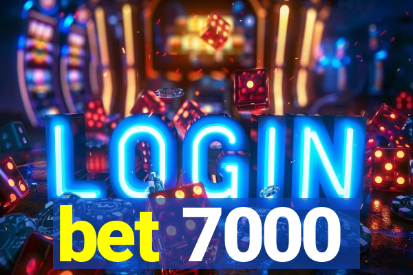 bet 7000
